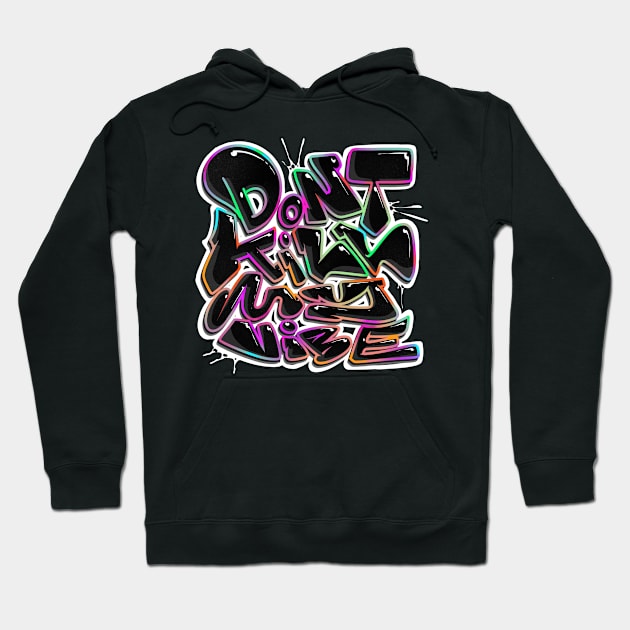 Dont kill my vibe Hoodie by Graffitidesigner